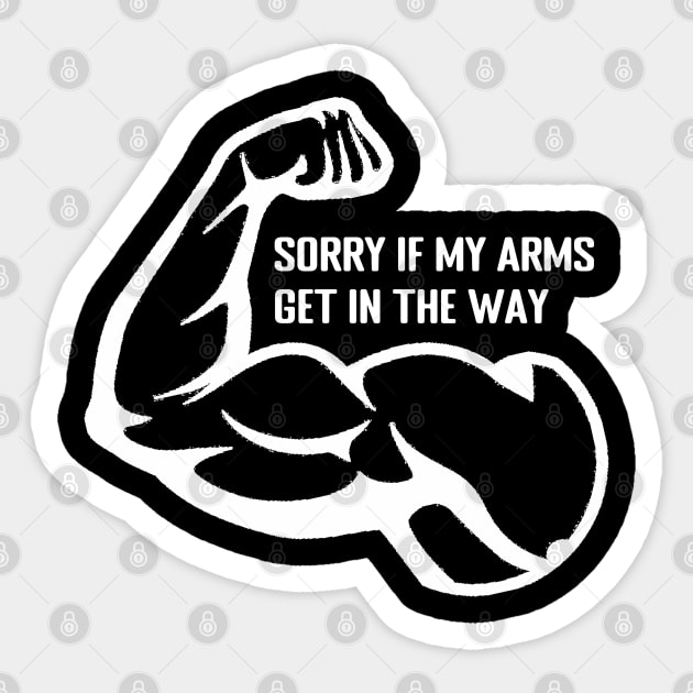 Sorry if My Arms Get in The Way - Funny Gym and Workout Design Sticker by TheDesignStore